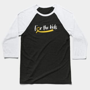 FOR THE KIDS CHILDHOOD CANCER AWARENESS Baseball T-Shirt